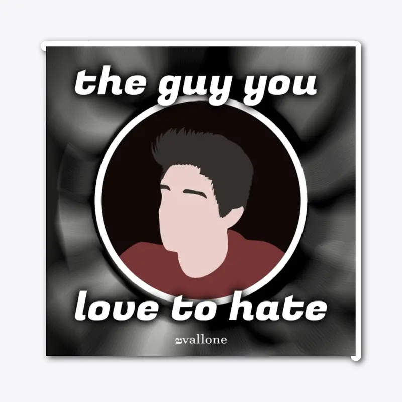 The Guy You Love to Hate Sticker