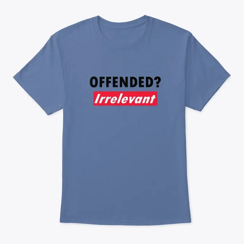 Offended? Irrelevant! 