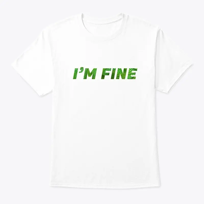 I'M FINE T SHIRT